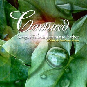 Captured Songs of Destiny from the Father Kimberly & Alberto Rivera Worship CD